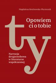 OPOWIEM CI O TOBIE. NARRACJA DRUGOOSOBOWA W LITERATURZE WSPÓŁCZESNEJ