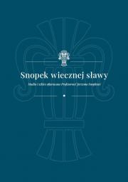 SNOPEK WIECZNIEJ SŁAWY. STUDIA I SZKICE OFIAROWANE PROF. J. SNOPKOWI