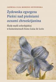 ŻYDOWSKA EGZEGEZA PIEŚNI NAD PIEŚNIAMI OCZAMI CHRZEŚCIJANINA ŚLADY MYŚLI SEFARDYJSKIEJ W KOMENTARZACH BRATA LUISA DE LEÓN