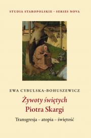 ŻYWOTY ŚWIĘTYCH PIOTRA SKARGI. TRANSGRESJA – ATOPIA – ŚWIĘTOŚĆ 