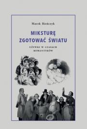 Miksturę zgotować światu. Używki w czasach romantyków